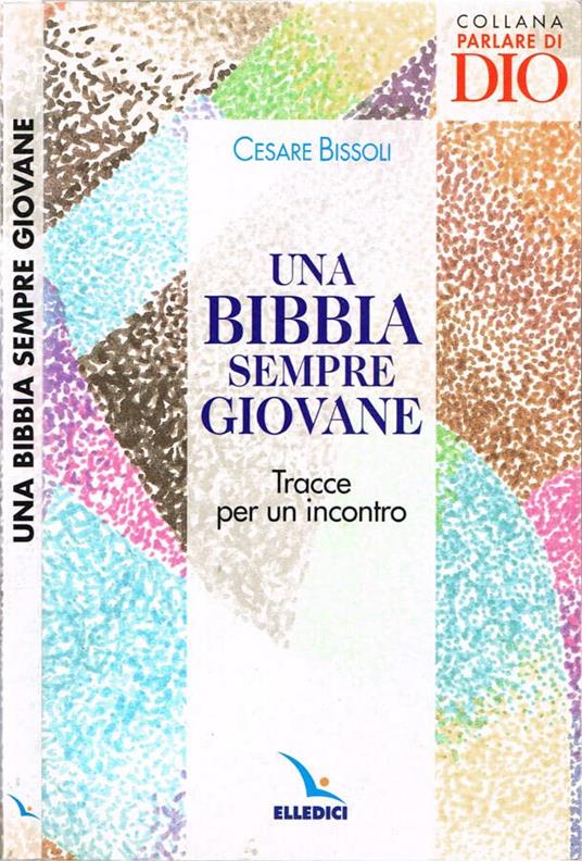 Una Bibbia sempre giovane. Tracce per un incontro - Cesare Bissoli - copertina