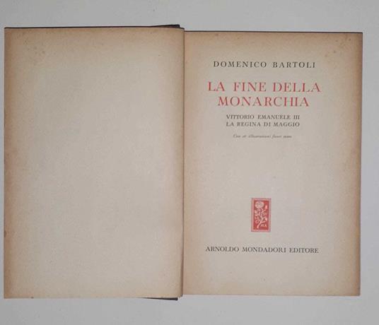 La fine della monarchia. Vittorio Emanuele III. La regina di Maggio - Domenico Bartoli - copertina
