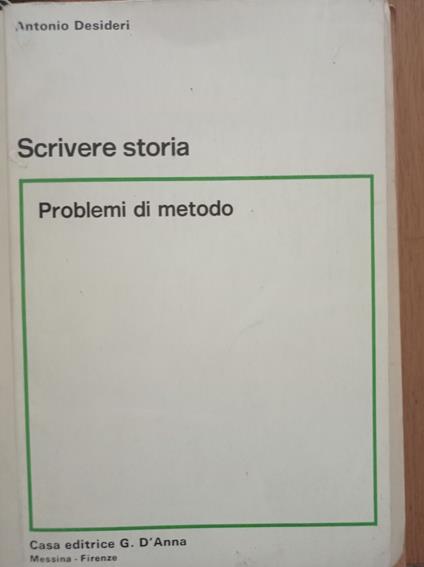 Scrivere storia: problemi di metodo - Antonio Desideri - copertina