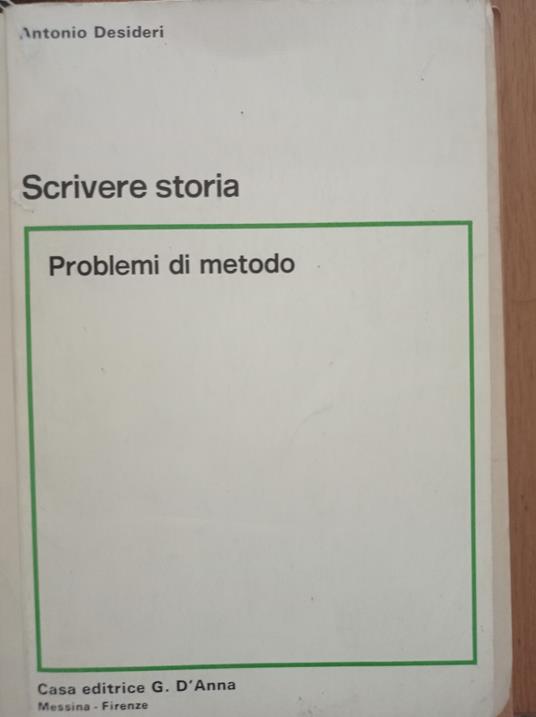 Scrivere storia: problemi di metodo - Antonio Desideri - copertina