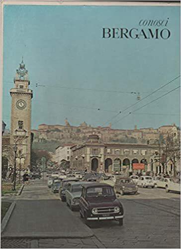 Conosci Bergamo. Invito alla scoperta della provincia orobica - Luciano Della Mea - copertina