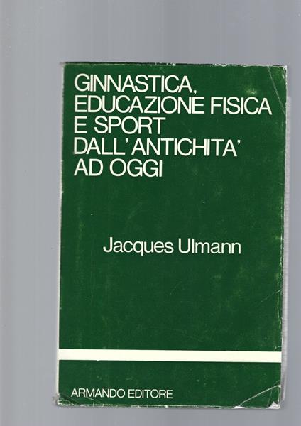 Ginnastica, Educazione Fisica E Sport Dall' Antichità Ad Oggi - Jacques Ulmann - copertina