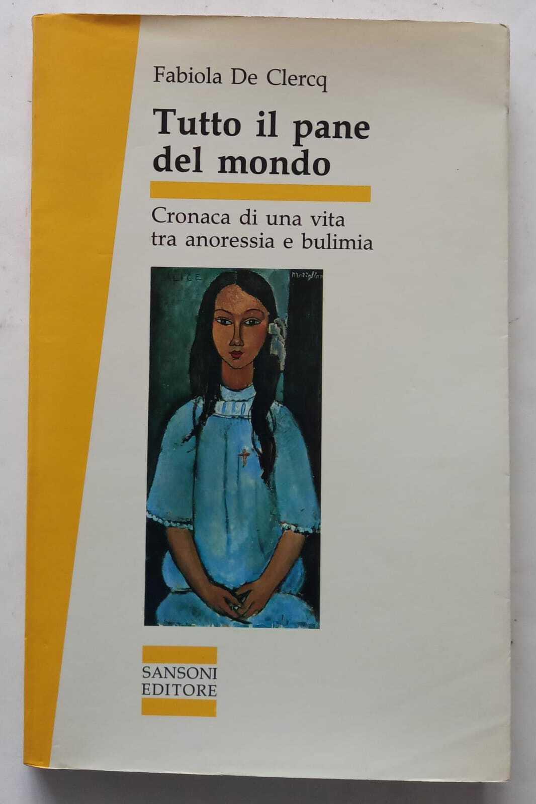 Tutto il pane del mondo. Cronaca di una vita tra anoressia e bulimia