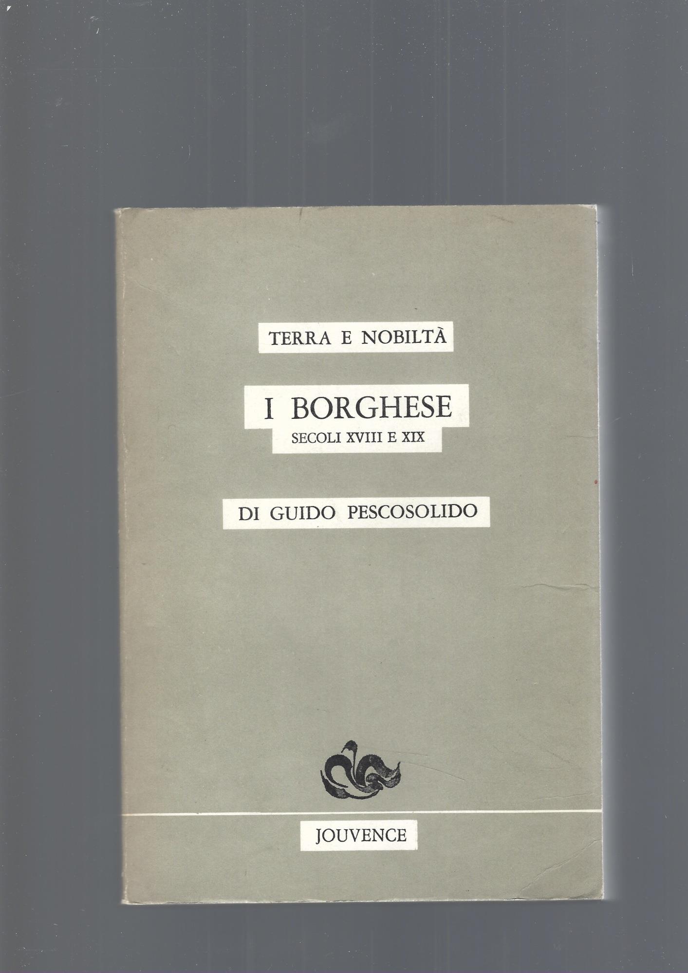 Terra e nobiltà. I Borghese. Secoli XVIII-XIX