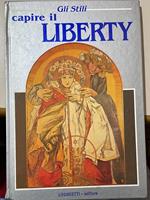 Capire il liberty : art nouveau, jugendstil, modernismo, secession, modern style