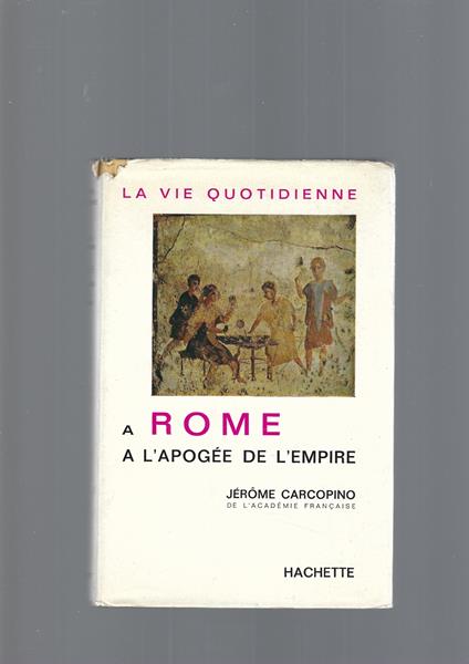 La vie quotidienne à Rome à l'apogée de l'empire - Jérôme Carcopino - copertina
