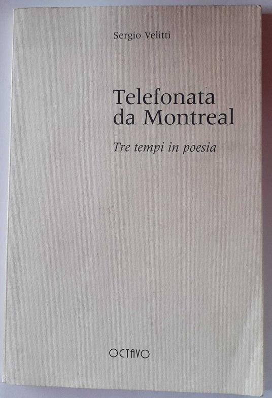 Telefonata da Montreal . Tre tempi in poesia - Sergio Velitti - copertina