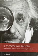 Il telescopio di Einstein. La caccia alla materia oscura e all'energia oscura
