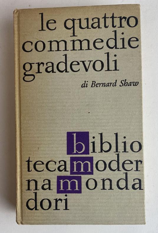 Le quattro commedie gradevoli. Le armi e l'uomo - candida - l'uomo del destino - non si sa mai - Bernard Shaw - copertina
