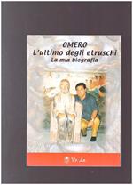 OMERO L'ultimo degli etruschi La mia biografia