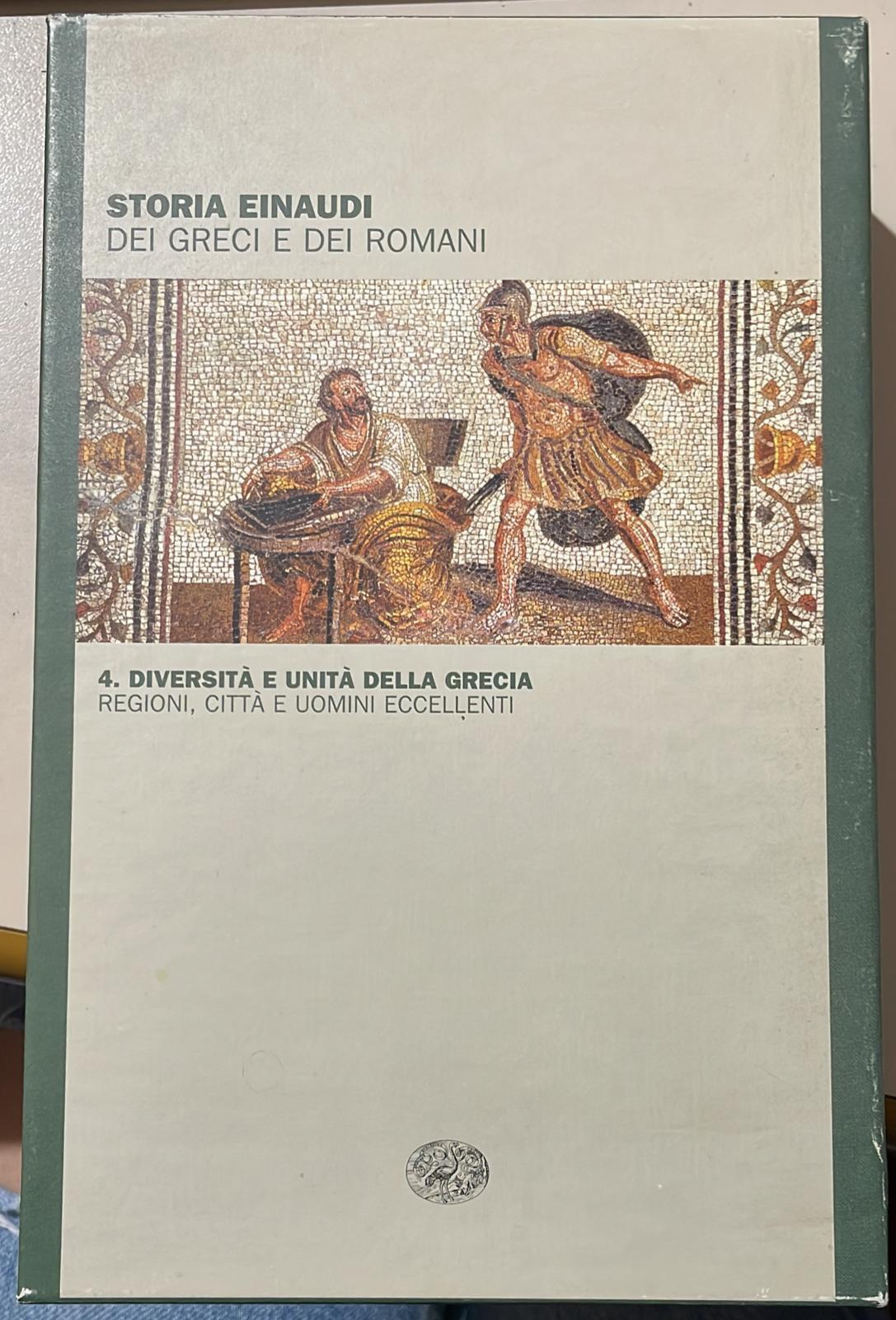 Storia Einaudi dei Greci e dei Romani, n.4 diversità e unità della grecia regioni città e uomini eccellenti