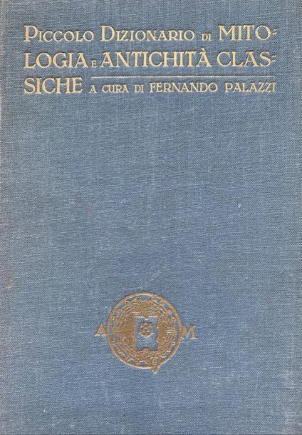 Piccolo dizionario di mitologia e antichità classiche - Fernando Palazzi - copertina