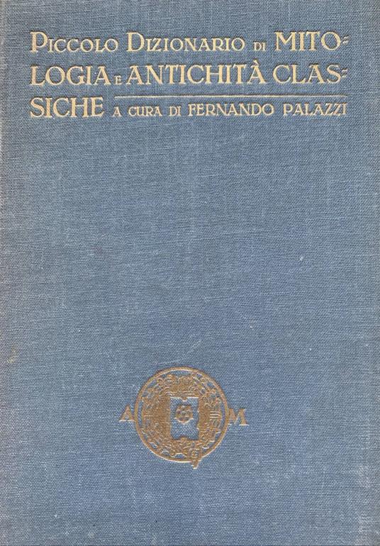 Piccolo dizionario di mitologia e antichità classiche - Fernando Palazzi - copertina