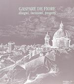 Gaspare De Fiore. Disegni, incisioni, progetti
