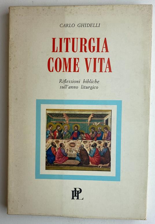 Liturgia come vita. Riflessioni bibliche sull'anno liturgico - Carlo Ghidelli - copertina