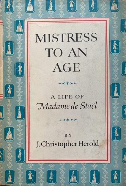 Mistress to an age. A life of Madame de Stael - J. Christopher Herold - copertina