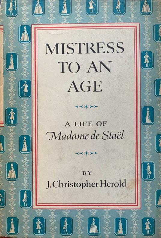 Mistress to an age. A life of Madame de Stael - J. Christopher Herold - copertina