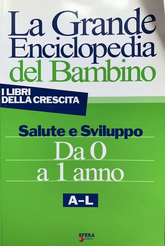 La grande enciclopedia del bambino. Salute e sviluppo da 0 a 1 anno. A-L - copertina