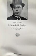Mussolini il fascista. La conquista del potere: 1921-1925