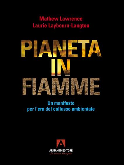 Pianeta in fiamme. Un manifesto per l'era del collasso ambientale - Mathew Lawrence - copertina