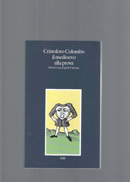 Cristoforo Colombo. Il Medioevo alla prova - Maria Luisa Fagioli Cipriani - copertina