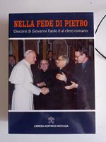 Nella fede di Pietro : discorsi di Giovanni Paolo 2. al clero romano