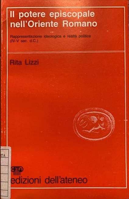 Il potere episcopale nell'Oriente Romano - Rita Lizzi - copertina