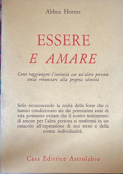 Essere e amare : come raggiungere l'intimità con un'altra persona senza rinunciare alla propria identità - Althea Horner - copertina