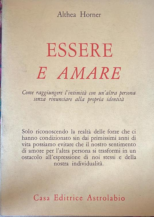 Essere e amare : come raggiungere l'intimità con un'altra persona senza rinunciare alla propria identità - Althea Horner - copertina