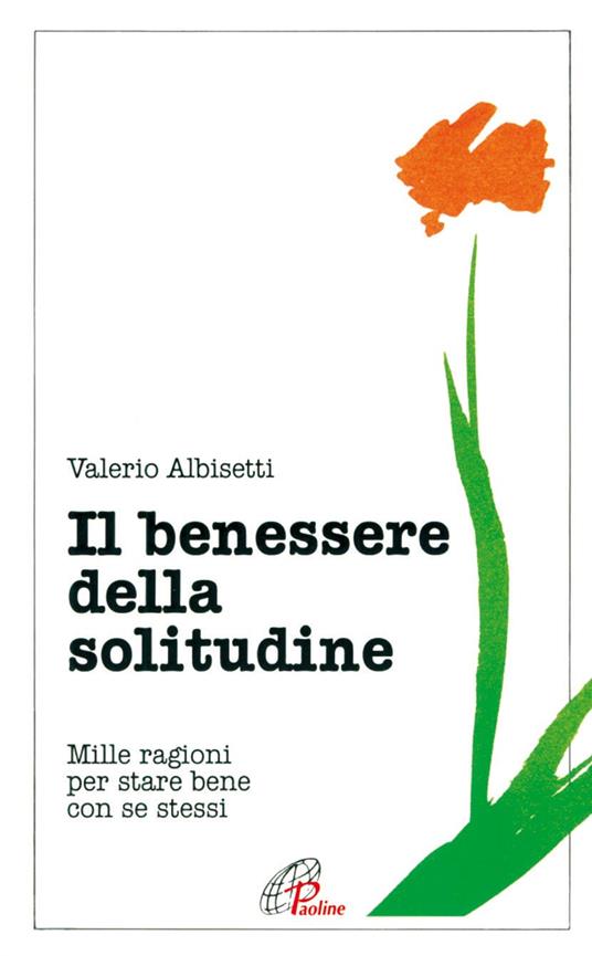Il benessere della solitudine. Mille ragioni per stare bene con se stessi - Valerio Albisetti - copertina