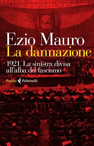 La dannazione : 1921: la sinistra divisa all'alba del fascismo - Ezio Mauro - copertina