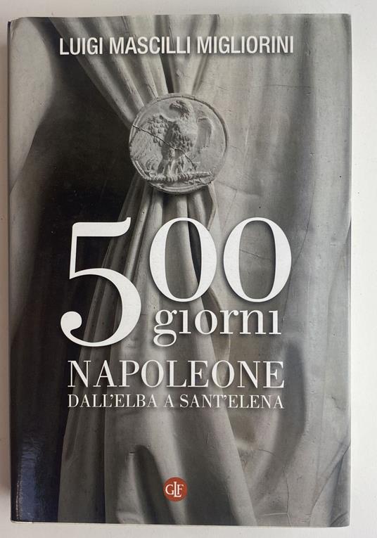 500 giorni. Napoleone dall'Elba a Sant'Elena - Luigi Mascilli Migliorini - copertina
