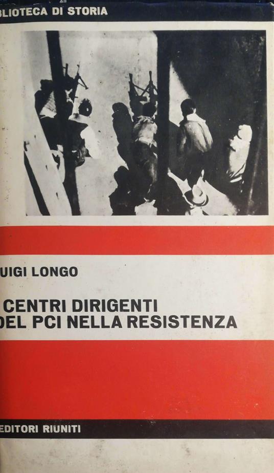 I centri dirigenti del PCI nella resistenza - Luigi Longo - copertina