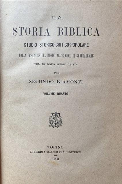 La storia biblica. Studio storico-critico-popolare dalla Creazione del mondo all'eccidio di Gerusalemme. Volume quarto - Secondo Biamonti - copertina