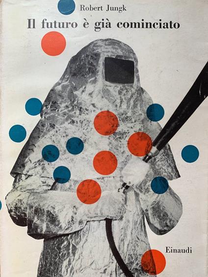 Il futuro è già cominciato - Robert Jungk - copertina