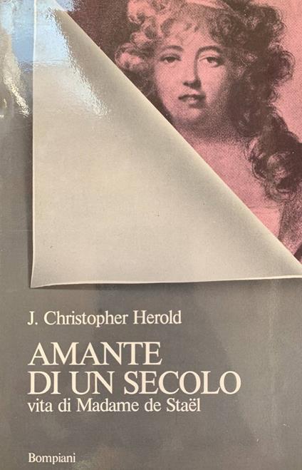 Amante di un secolo. Vita di Madame de Stael - J. Christopher Herold - copertina