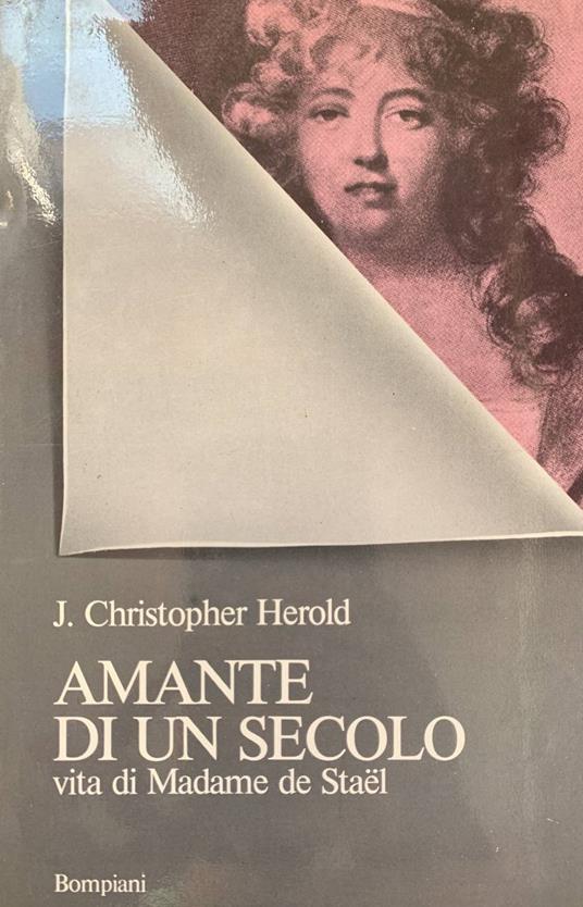 Amante di un secolo. Vita di Madame de Stael - J. Christopher Herold - copertina