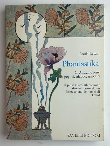 PHANTASTIKA Volume 2. Allucinogeni :Peyotl, alcool, ipnotici - Louis Lewin - copertina