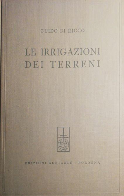 Le irrigazioni dei terreni - Guido Di Ricco - copertina