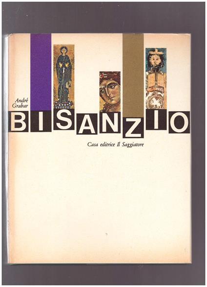 Bisanzio L'arte bizantina del Medioevo dall'VIII al XV secolo - André Grabar - copertina