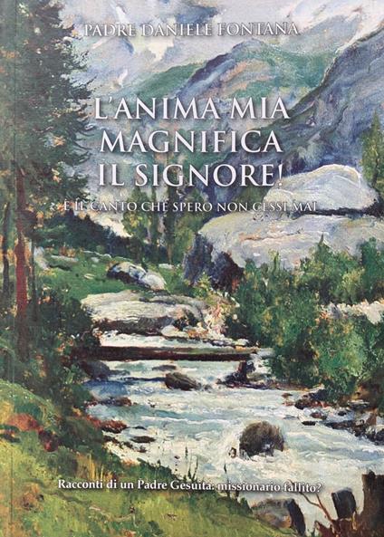 L' anima mia magnifica il Signore! E' il canto che spero non cessi mai - copertina