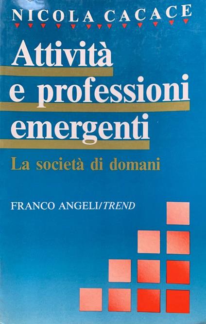Attività e professioni emergenti. La società di domani - Nicola Cacace - copertina