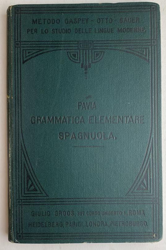 Grammatica elementare della lingua spagnuola. Metodo Gaspey - Otto - Sauer - Luigi Pavia,Luigi Pavia - copertina