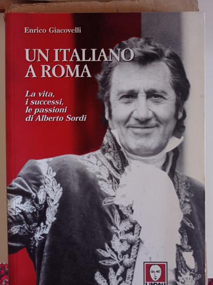 Un italiano a Roma. La vita, i successi, le passioni di Alberto Sordi - Enrico Giacovelli - copertina