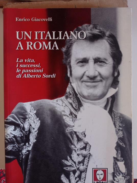 Un italiano a Roma. La vita, i successi, le passioni di Alberto Sordi - Enrico Giacovelli - copertina