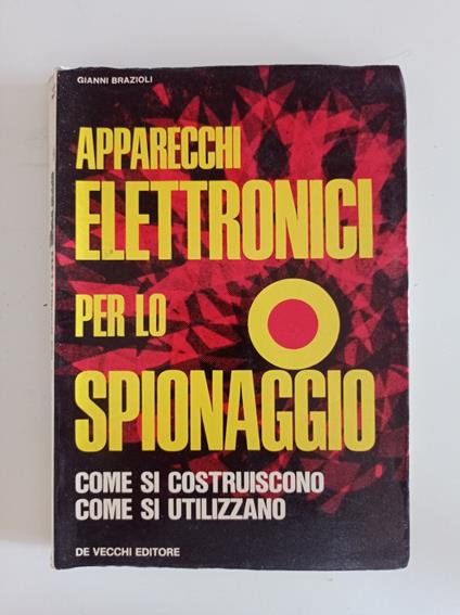 Apparecchi elettronici per lo spionaggio - Gianni Brazioli - copertina