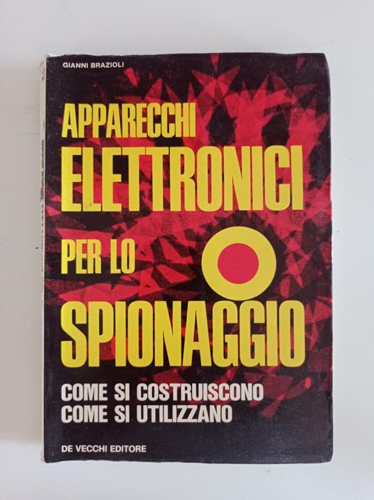 Apparecchi elettronici per lo spionaggio - Gianni Brazioli - copertina