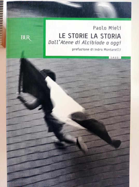 Le storie, la storia. Dall'Atene di Alcibiade a oggi - Paolo Mieli - copertina