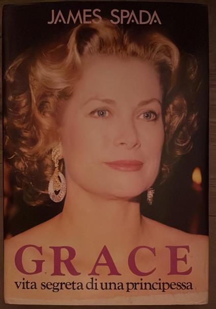 Grace. Vita segreta di una principessa - James Spada - copertina