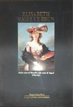 Elisabeth Vigee le Brun. Dalla corte di Versailles alla corte di Napoli (1789-1790)